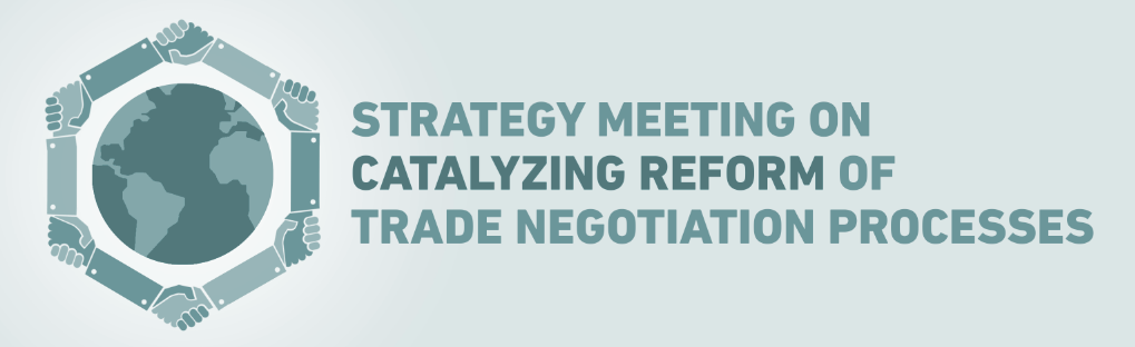 Strategy Meeting on Catalyzing Reform of Trade Negotiation Processes