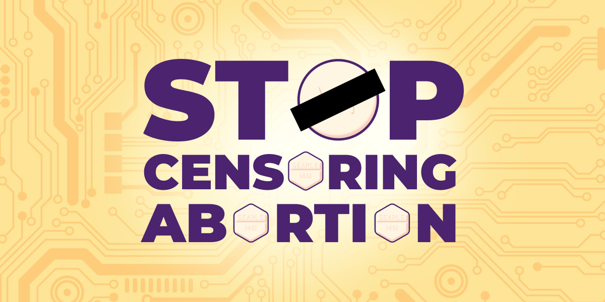 Banner with a yellow background that reads "stop censoring abortion" but the Os are replaced with mifepristone tablet graphics.